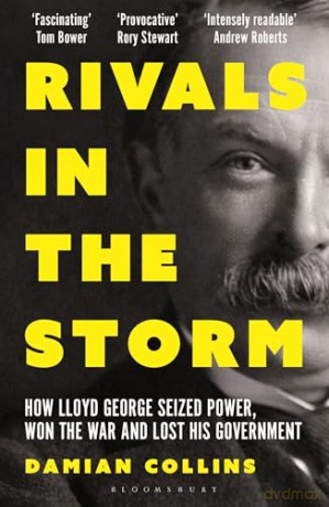 Rivals in the Storm: How Lloyd George Seized Power, Won the War and Lost his Government - Recommended by Rory Stewart on The Rest is Politics - Damian Collins [KSIĄŻKA]