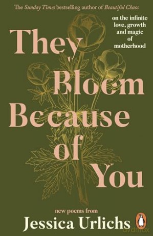 They Bloom Because of You: on the infinite love, growth and magic of motherhood - Jessica Urlichs [KSIĄŻKA]