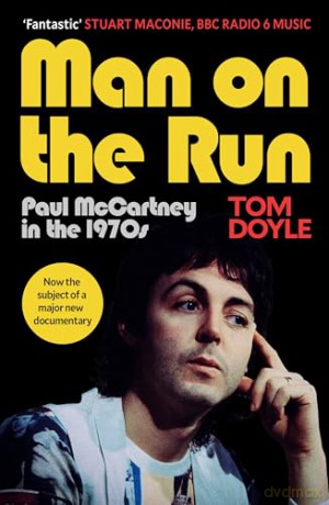 Man on the Run: Paul McCartney in the 1970s - Tom Doyle [KSIĄŻKA]