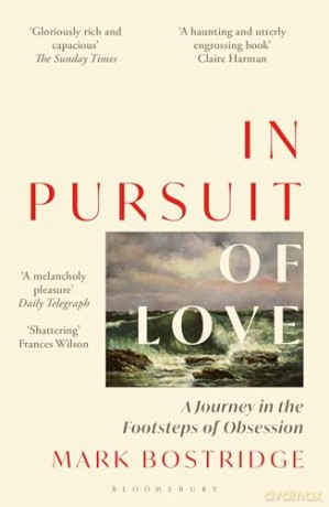 In Pursuit of Love: A Journey in the Footsteps of Obsession - Mark Bostridge [KSIĄŻKA]