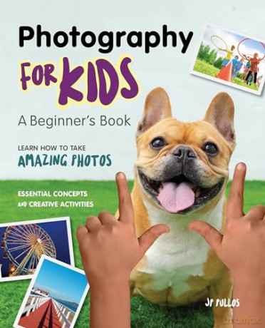 Photography for Kids: A Beginner's Book - JP Pullos [KSIĄŻKA]