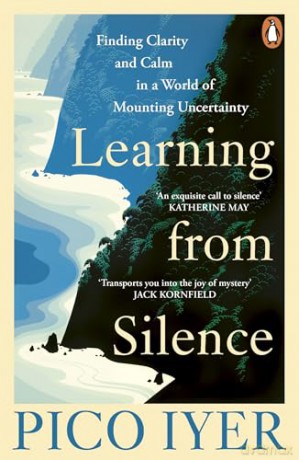 Learning from Silence: A spiritual guide to the benefits of silence, from the bestselling author of The Art of Stillness - Pico Iyer [KSIĄŻKA]
