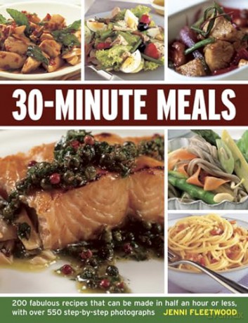 30-minute Meals: 200 Fabulous Recipes That Can be Made in Half an Hour or Less: 200 Fabulous Recipes That Can be Made in Half an Hour or Less, with Over 550 Step-by-step Photographs - Jenni Fleetwood [KSIĄŻKA]