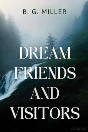 Dream Friends and Visitors - B. G. Miller [KSIĄŻKA]