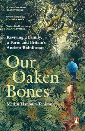 Our Oaken Bones: Reviving a Family, a Farm and Britain's Ancient Rainforests - Shortlisted for the Wainwright Prize 2025 - Merlin Hanbury-Tenison [KSIĄŻKA]
