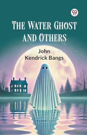 The Water Ghost and Others - John Kendrick Bangs [KSIĄŻKA]