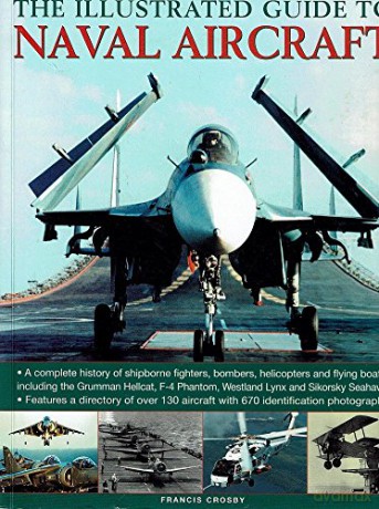 The Illustrated Guide To Naval Aircraft - Francis. Crosby [KSIĄŻKA]