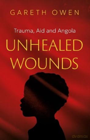 Unhealed Wounds: Trauma, Aid and Angola - Gareth Owen [KSIĄŻKA]