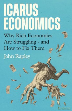 Icarus Economics: Why Rich Economies Are Struggling - and How to Fix Them - John Rapley [KSIĄŻKA]