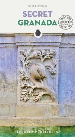 Secret Granada: A guide to the unusual and unfamiliar (Jonglez Secret Guides) - Cesar Requesens [KSIĄŻKA]