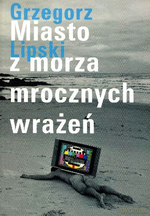 Miasto z morza mrocznych wrażeń - Grzegorz Lipski [KSIĄŻKA]