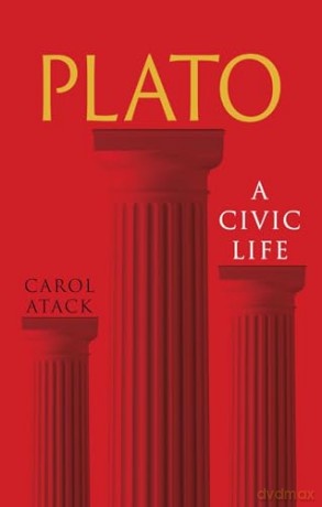 Plato: A Civic Life (Great Lives of the Ancient World) - Carol Atack [KSIĄŻKA]