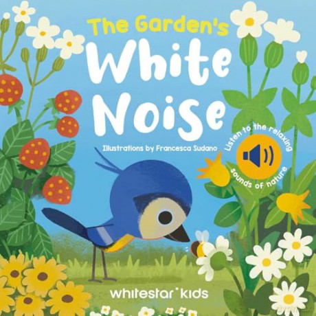 The Garden's White Noise: Listen to The Relaxing Sounds of Nature: 3 (White Noises Books) - Francesca Sudano [KSIĄŻKA]