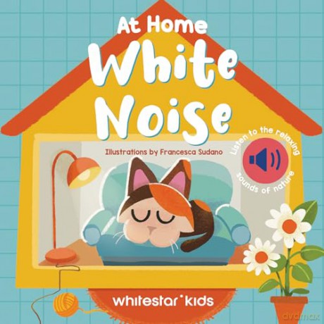 At Home White Noise: Listen to The Relaxing Sounds of Nature: 4 (White Noises Books) - Francesca Sudano [KSIĄŻKA]