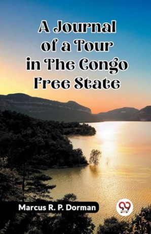 A Journal of a Tour in the Congo Free State (Edition2023) - Marcus R P Dorman [KSIĄŻKA]
