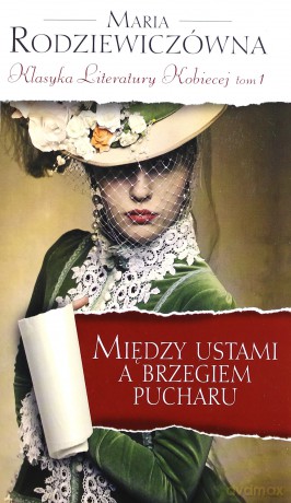 Między ustami a brzegiem pucharu. Klasyka Literatury Kobiecej. Tom 1 - Maria Rodziewiczówna [KSIĄŻKA]