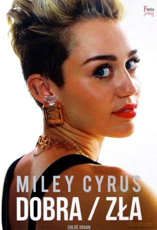 Miley Cyrus. Dobra/zła - Chloe Govan [KSIĄŻKA]