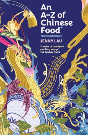 An A-Z of Chinese Food (Recipes Not Included): A delectable collection that serves up Chinese flavour beyond its taste - Jenny Lau [KSIĄŻKA]