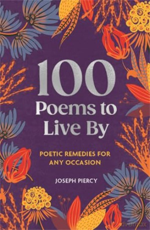 100 Poems to Live By: Poetic Remedies for Any Occasion (100 Things to Live By) - Joseph Piercy [KSIĄŻKA]