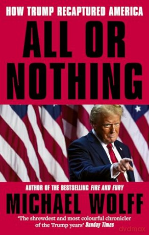 All or Nothing: How Trump Recaptured America - Michael Wolff [KSIĄŻKA]