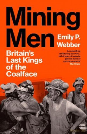 Mining Men: Britain's Last Kings of the Coalface - Emily P Webber [KSIĄŻKA]