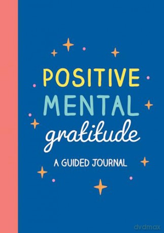Positive Mental Gratitude: A Guided Journal to Help You Practise Mindfulness, Positivity and Self-reflection [KSIĄŻKA]