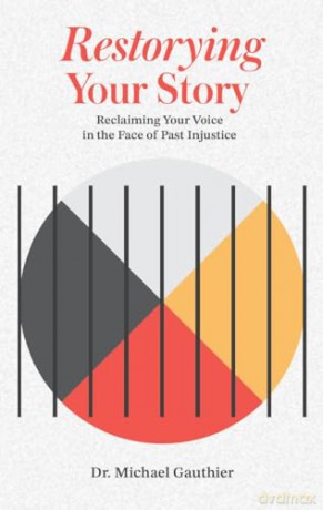 Restorying Your Story: Reclaiming your voice in the face of injustices of the past - Michael Gauthier [KSIĄŻKA]