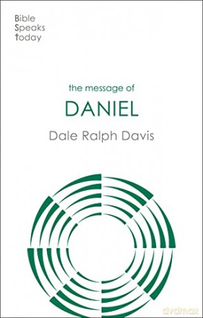 The Message of Daniel: His Kingdom Cannot Fail (The Bible Speaks Today Old Testament) - Rev Dr Dale Ralph Davis [KSIĄŻKA]