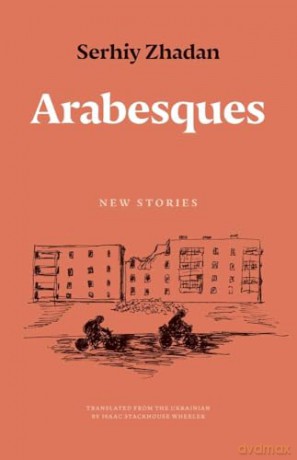 Arabesques: New Stories (The Margellos World Republic of Letters) - Serhiy Zhadan [KSIĄŻKA]