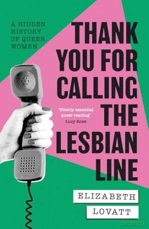 Thank You For Calling the Lesbian Line: A Hidden History of Queer Women - Elizabeth Lovatt [KSIĄŻKA]