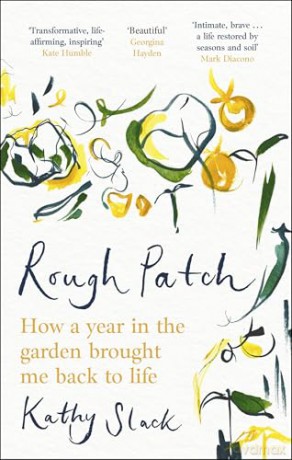 Rough Patch: How a Year in the Garden Brought Me Back to Life - Kathy Slack [KSIĄŻKA]