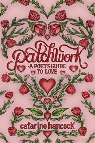 Patchwork: A Poet's Guide to Love: Volume 3 - Catarine Hancock [KSIĄŻKA]