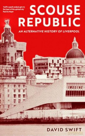 Scouse Republic: An Alternative History of Liverpool - David Swift [KSIĄŻKA]