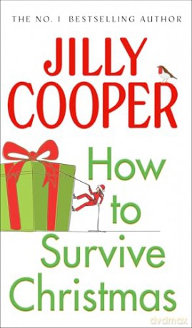 How to Survive Christmas: The hilariously funny guide to surviving the festive holiday season from the Sunday Times bestselling author of Rivals - Jilly Cooper OBE [KSIĄŻKA]