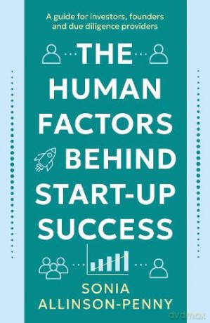 The Human Factors Behind Start-Up Success: A guide for investors, founders and due diligence providers - Sonia Allinson-Penny [KSIĄŻKA]