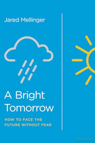 A Bright Tomorrow: Facing the Future without Fear: How to Face the Future Without Fear - Jared Mellinger [KSIĄŻKA]