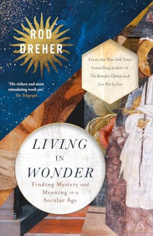 Living in Wonder: Finding Mystery and Meaning in a Secular Age - Rod Dreher [KSIĄŻKA]