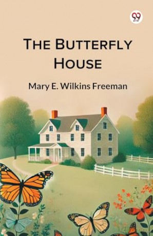 The Butterfly House (Edition1) - Mary E Wilkins Freeman [KSIĄŻKA]