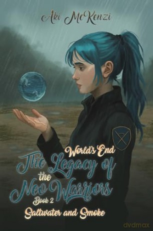 Saltwater and Smoke: World's End The Legacy of the Neo Warriors-Book 2 - Aki McKenzi [KSIĄŻKA]