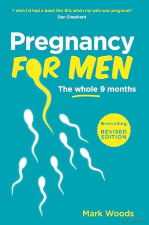 Pregnancy For Men: The whole nine months - Mark Woods [KSIĄŻKA]