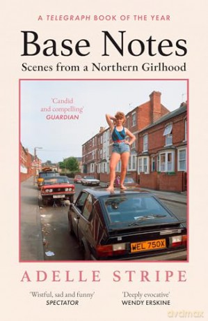 Base Notes: Scenes from a Northern Girlhood - Adelle Stripe [KSIĄŻKA]