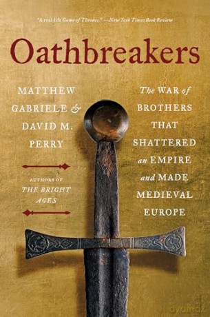 Oathbreakers: The War of Brothers That Shattered an Empire and Made Medieval Europe - Matthew Gabriele [KSIĄŻKA]