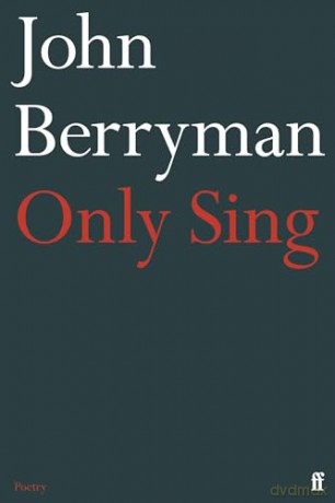 Only Sing: 152 Uncollected Dream Songs - John Berryman [KSIĄŻKA]