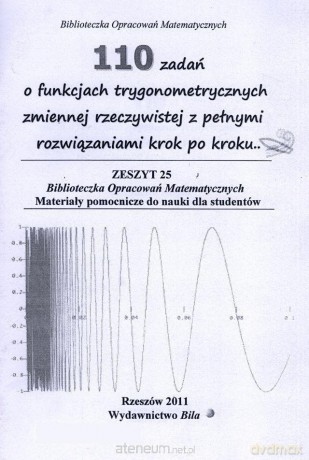 110 zadań o funkcjach trygonometrycznych zmiennej rzeczywistej z pełnymi rozwiązaniami krok po kroku [KSIĄŻKA]