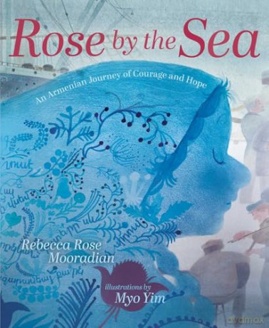 Rose by the Sea: An Armenian Journey of Courage and Hope - Rebecca Rose Mooradian [KSIĄŻKA]