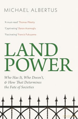 Land Power: Who Has It, Who Doesn't, and How That Determines the Fate of Societies - Michael Albertus [KSIĄŻKA]