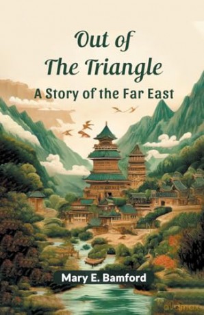 Out of the TriangleA Story of the Far East (Edition2024) - Mary E Bamford [KSIĄŻKA]