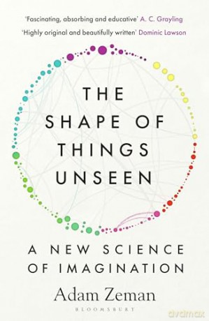 The Shape of Things Unseen: A New Science of Imagination - Adam Zeman [KSIĄŻKA]