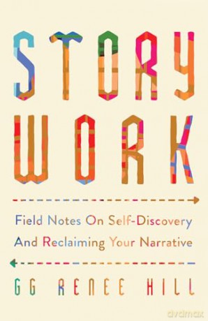 Story Work: Field Notes on Self-Discovery and Reclaiming Your Narrative - GG Renee Hill [KSIĄŻKA]