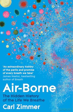 Air-Borne: The Hidden History of the Life We Breathe - Carl Zimmer [KSIĄŻKA]
